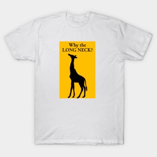 Why the long neck? T-Shirt